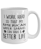 Funny American Water Spaniel Dog Mug I Work Hard So That My American Water Spaniel Can Have A Better Life Coffee Cup 15oz White