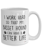 Funny Basset Hound Mug I Work Hard So That My Basset Hound Can Have A Better Life Coffee Cup 15oz White