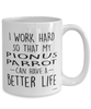 Funny Pionus Parrot Mug I Work Hard So That My Pionus Parrot Can Have A Better Life Coffee Cup 15oz White