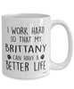 Funny Brittany Dog Mug I Work Hard So That My Brittany Can Have A Better Life Coffee Cup 15oz White