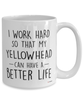 Funny Yellowhead Mug I Work Hard So That My Yellowhead Can Have A Better Life Coffee Cup 15oz White