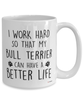 Funny Bull Terrier Mug I Work Hard So That My Bull Terrier Can Have A Better Life Coffee Cup 15oz White
