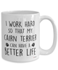 Funny Cairn Terrier Mug I Work Hard So That My Cairn Terrier Can Have A Better Life Coffee Cup 15oz White