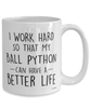 Funny Ball Python Mug I Work Hard So That My Ball Python Can Have A Better Life Coffee Cup 15oz White