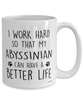 Funny Abyssinian Cat Mug I Work Hard So That My Abyssinian Can Have A Better Life Coffee Cup 15oz White