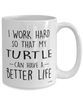 Funny Turtle Mug I Work Hard So That My Turtle Can Have A Better Life Coffee Cup 15oz White
