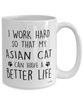 Funny Asian Cat Mug I Work Hard So That My Asian Can Have A Better Life Coffee Cup 15oz White