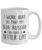 Funny Blue Russian Cat Mug I Work Hard So That My Blue Russian Can Have A Better Life Coffee Cup 15oz White