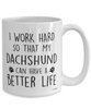 Funny Dachshund Mug I Work Hard So That My Dachshund Can Have A Better Life Coffee Cup 15oz White