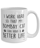 Funny Bombay Cat Mug I Work Hard So That My Bombay Can Have A Better Life Coffee Cup 15oz White