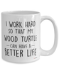 Funny Wood Turtle Mug I Work Hard So That My Wood Turtle Can Have A Better Life Coffee Cup 15oz White