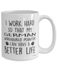 Funny German Wirehaired Pointer Dog Mug I Work Hard So That My German Wirehaired Pointer Can Have A Better Life Coffee Cup 15oz White