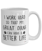 Funny Great Dane Mug I Work Hard So That My Great Dane Can Have A Better Life Coffee Cup 15oz White