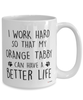 Funny Orange Tabby Cat Mug I Work Hard So That My Orange Tabby Can Have A Better Life Coffee Cup 15oz White