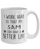 Funny Sam Cat Mug I Work Hard So That My Sam Can Have A Better Life Coffee Cup 15oz White