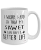 Funny Sawet Cat Mug I Work Hard So That My Sawet Can Have A Better Life Coffee Cup 15oz White