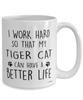 Funny Tiger Cat Mug I Work Hard So That My Tiger Cat Can Have A Better Life Coffee Cup 15oz White