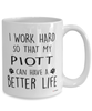 Funny Plott Dog Mug I Work Hard So That My Plott Can Have A Better Life Coffee Cup 15oz White
