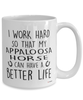 Funny Appaloosa Horse Mug I Work Hard So That My Appaloosa Horse Can Have A Better Life Coffee Cup 15oz White