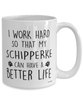 Funny Schipperke Dog Mug I Work Hard So That My Schipperke Can Have A Better Life Coffee Cup 15oz White