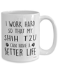 Funny Shih Tzu Dog Mug I Work Hard So That My Shih Tzu Can Have A Better Life Coffee Cup 15oz White