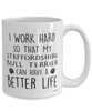 Funny Staffordshire Bull Terrier Mug I Work Hard So That My Staffordshire Bull Terrier Can Have A Better Life Coffee Cup 15oz White