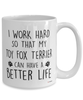 Funny Toy Fox Terrier Mug I Work Hard So That My Toy Fox Terrier Can Have A Better Life Coffee Cup 15oz White