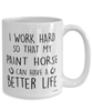 Funny Paint Horse Mug I Work Hard So That My Paint Horse Can Have A Better Life Coffee Cup 15oz White