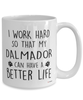 Funny Dalmador Dog Mug I Work Hard So That My Dalmador Can Have A Better Life Coffee Cup 15oz White