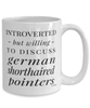Funny German Shorthaired Pointer Mug Introverted But Willing To Discuss German Shorthaired Pointers Coffee Cup 15oz White