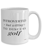 Funny Golf Mug Introverted But Willing To Discuss Golf Coffee Cup 15oz White