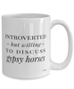 Funny Gypsy Horse Mug Introverted But Willing To Discuss Gypsy Horses Coffee Cup 15oz White