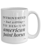 Funny Horse Mug Introverted But Willing To Discuss American Paint Horses Coffee Cup 15oz White