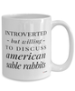 Funny Rabbit Mug Introverted But Willing To Discuss American Sable Rabbits Coffee Cup 15oz White