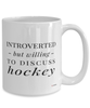 Funny Hockey Mug Introverted But Willing To Discuss Hockey Coffee Cup 15oz White