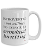 Funny Arrowhead Hunter Mug Introverted But Willing To Discuss Arrowhead Hunting Coffee Cup 15oz White