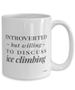 Funny Mug Introverted But Willing To Discuss Ice Climbing Coffee Cup 15oz White