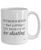 Funny Mug Introverted But Willing To Discuss Ice Skating Coffee Cup 15oz White