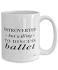 Funny Ballerino Ballerina Mug Introverted But Willing To Discuss Ballet Coffee Cup 15oz White