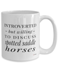 Funny Horse Mug Introverted But Willing To Discuss Spotted Saddle Horses Coffee Cup 15oz White