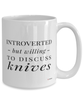 Funny Mug Introverted But Willing To Discuss Knives Coffee Cup 15oz White