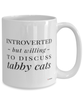 Funny Cat Mug Introverted But Willing To Discuss Tabby Cats Coffee Cup 15oz White