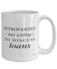 Funny Loan Officer Mug Introverted But Willing To Discuss Loans Coffee Cup 15oz White