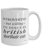 Funny Cat Mug Introverted But Willing To Discuss British Shorthair Cats Coffee Cup 15oz White