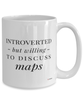 Funny Cartographer Cartophile Mug Introverted But Willing To Discuss Maps Coffee Cup 15oz White