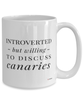 Funny Canary Mug Introverted But Willing To Discuss Canaries Coffee Cup 15oz White