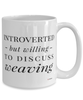 Funny Weaver Mug Introverted But Willing To Discuss Weaving Coffee Cup 15oz White