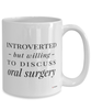 Funny Oral Surgeon Mug Introverted But Willing To Discuss Oral Surgery Coffee Cup 15oz White
