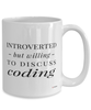 Funny Coder Mug Introverted But Willing To Discuss Coding Coffee Cup 15oz White
