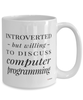 Funny Computer Programmer Mug Introverted But Willing To Discuss Computer Programming Coffee Cup 15oz White